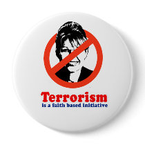 Terrorism is a faith based initiative pinback buttons