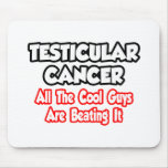 Testicular Cancer...All The Cool Guys Are Beating Mouse Pad