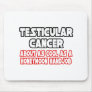 Testicular Cancer...Not Cool Mouse Pad