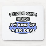 Testicular Cancer Survivor ...  Kind of a Big Deal Mouse Pads
