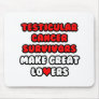 Testicular Cancer Survivors Make Great Lovers Mousepad