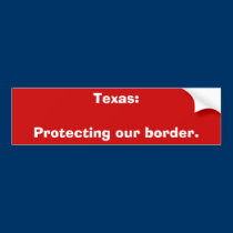 Texas:Protecting our border. bumper stickers