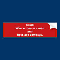 Texas:Where men are menand boys are cowboys. bumper stickers
