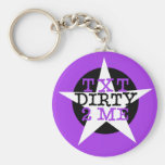 Text dirty 2 me key chains