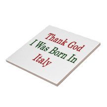 Thank God I Was Born In Italy Ceramic Tiles