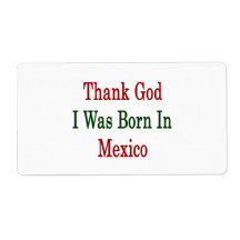 Thank God I Was Born In Mexico Shipping Label