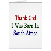 Thank God I Was Born In South Africa Card