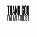 Thank God i'm an atheist t-shirts