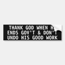 Thank God when He ends gov't Bumper Sticker
