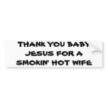 THANK YOU BABY JESUS FOR A SMOKIN' HOT WIFE BUMPER STICKER