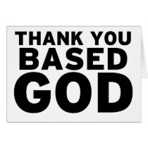 Thank you based God