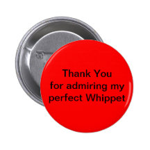 Thank You for admiring my perfect Whippet Buttons