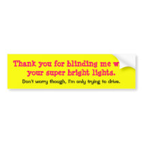Thank you for blinding me with your super brigh... bumper sticker