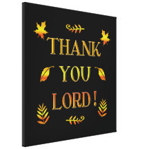 Thank You Lord! (w/Autumn leaves) wrapped canvas Canvas Prints