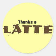 Thanks A Latte Round Sticker
