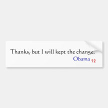 Thanks, but I will kept the change., Obama, '12 Bumper Sticker