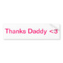 Thanks Daddy <3 Bumper Sticker