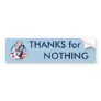 Thanks for Nothing Bumper Stickers