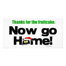 "Thanks for the Fruitcake...Now GO HOME!" Customized Photo Card