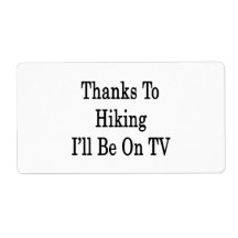 Thanks To Hiking I'll Be On TV Personalized Shipping Label