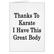 Thanks To Karate I Have This Great Body Cards