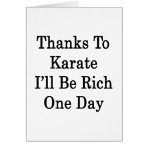 Thanks To Karate I'll Be Rich One Day Greeting Card