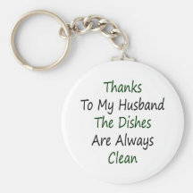 Thanks To My Husband The Dishes Are Always Clean Keychains