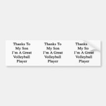 Thanks To My Son I'm A Great Volleyball Player Bumper Stickers