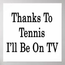 Thanks To Tennis I'll Be On TV Posters