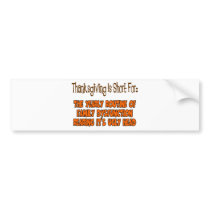 Thanksgiving Is Short For Bumper Sticker