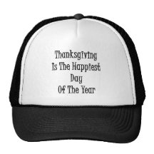 Thanksgiving Is The Happiest Day Of The Year Hats