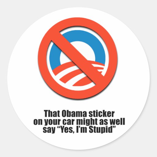 That Obama sticker might as well say Yes I'm Stupi