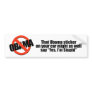 That Obama sticker might as well say Yes I'm Stupi Bumper Sticker