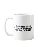 That Obama sticker might as well say Yes I'm Stupi Coffee Mug