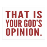 That’s your god’s opinion Postcards