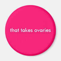 that takes ovaries refrigerator magnet