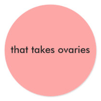 that takes ovaries