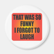 THAT WAS SO FUNNY T-SHIRT FRIDGE MAGNET