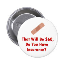 That Will Be $60, Do You Have Insurance? buttons