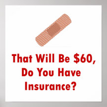 That Will Be $60, Do You Have Insurance? Print