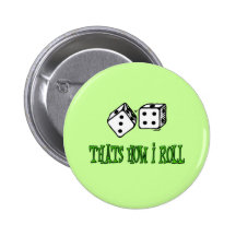 THATS HOW I ROLL BUTTON