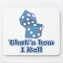 That's how I roll Mouse Pads