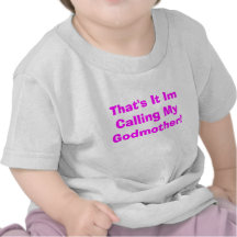 That's It Im Calling My Godmother! Tshirts