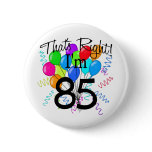 That's Right I'm 85 - Birthday Pinback Button
