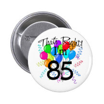 That's Right I'm 85 - Birthday Pinback Button