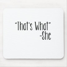 "That's What" -She Mouse Pad