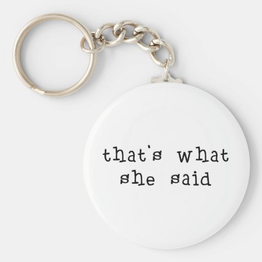 That's What She Said Key Chains