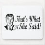 That's What She Said! Mousepad