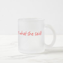 That's What She Said Mug mugs