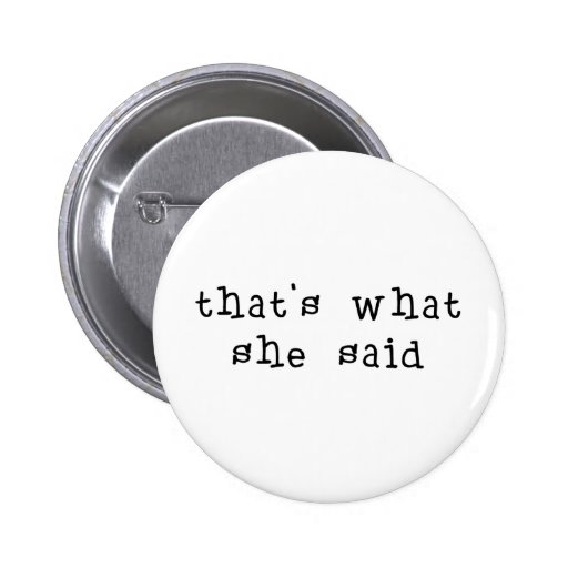 That's What She Said Pins